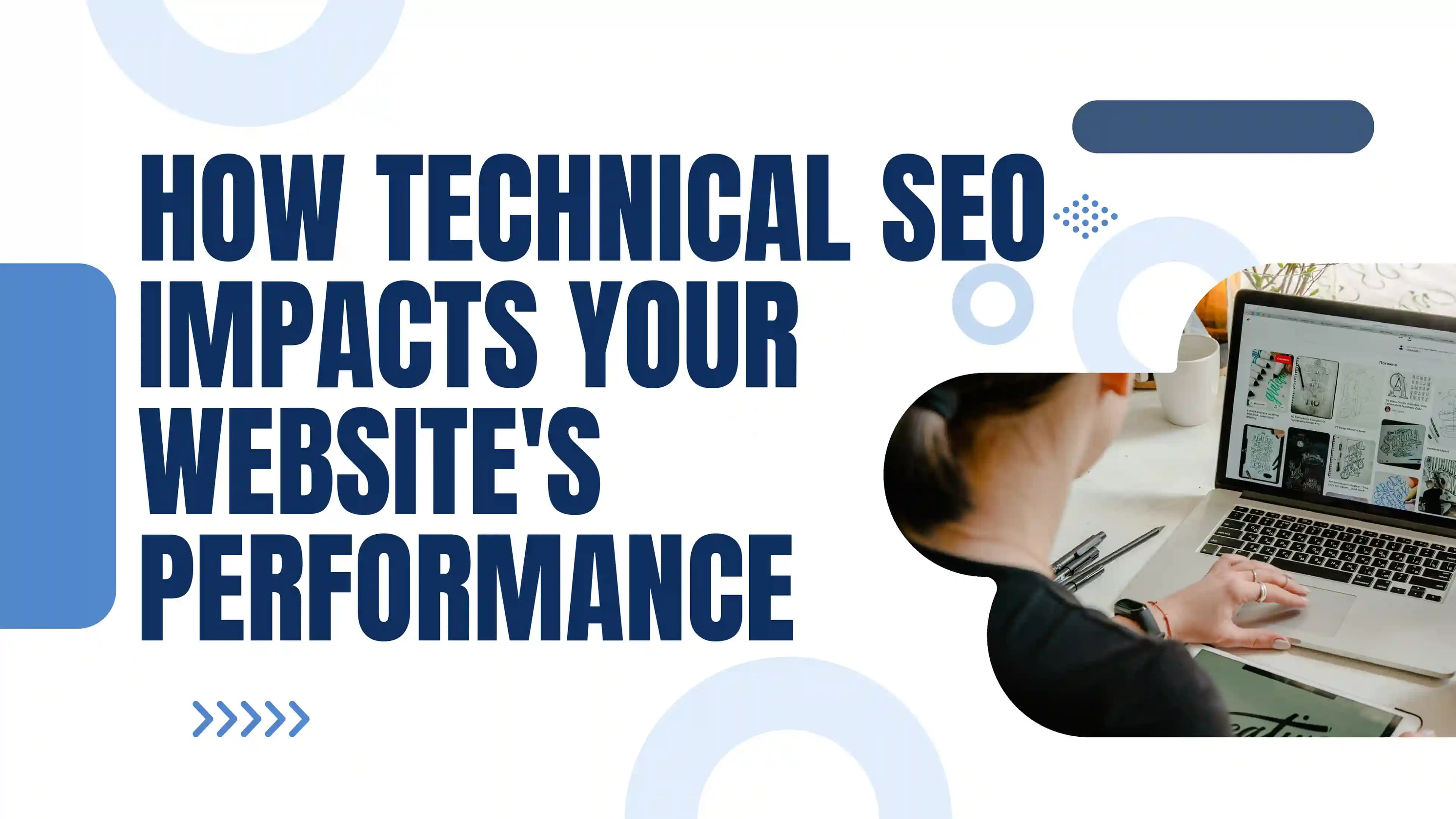 How Technical SEO Impacts Your Website's Performance