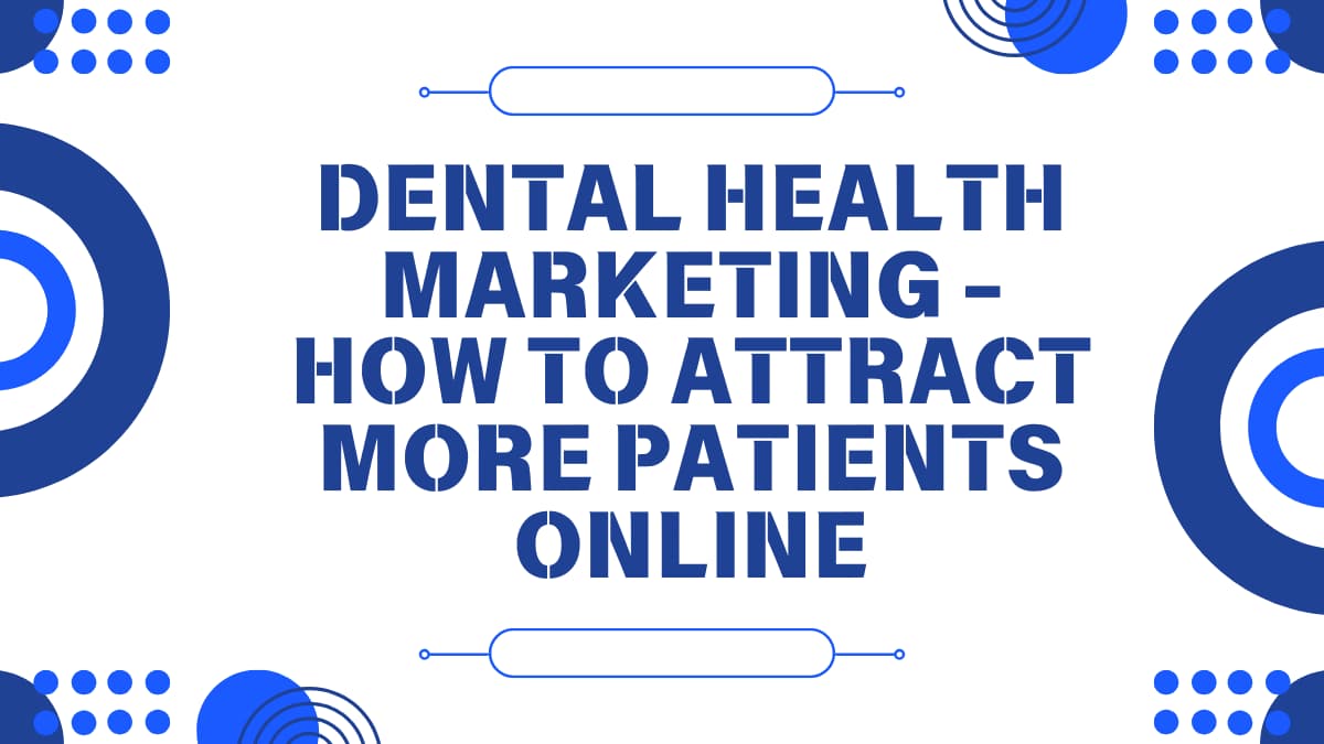 Dental Health Marketing - How to Attract More Patients Online