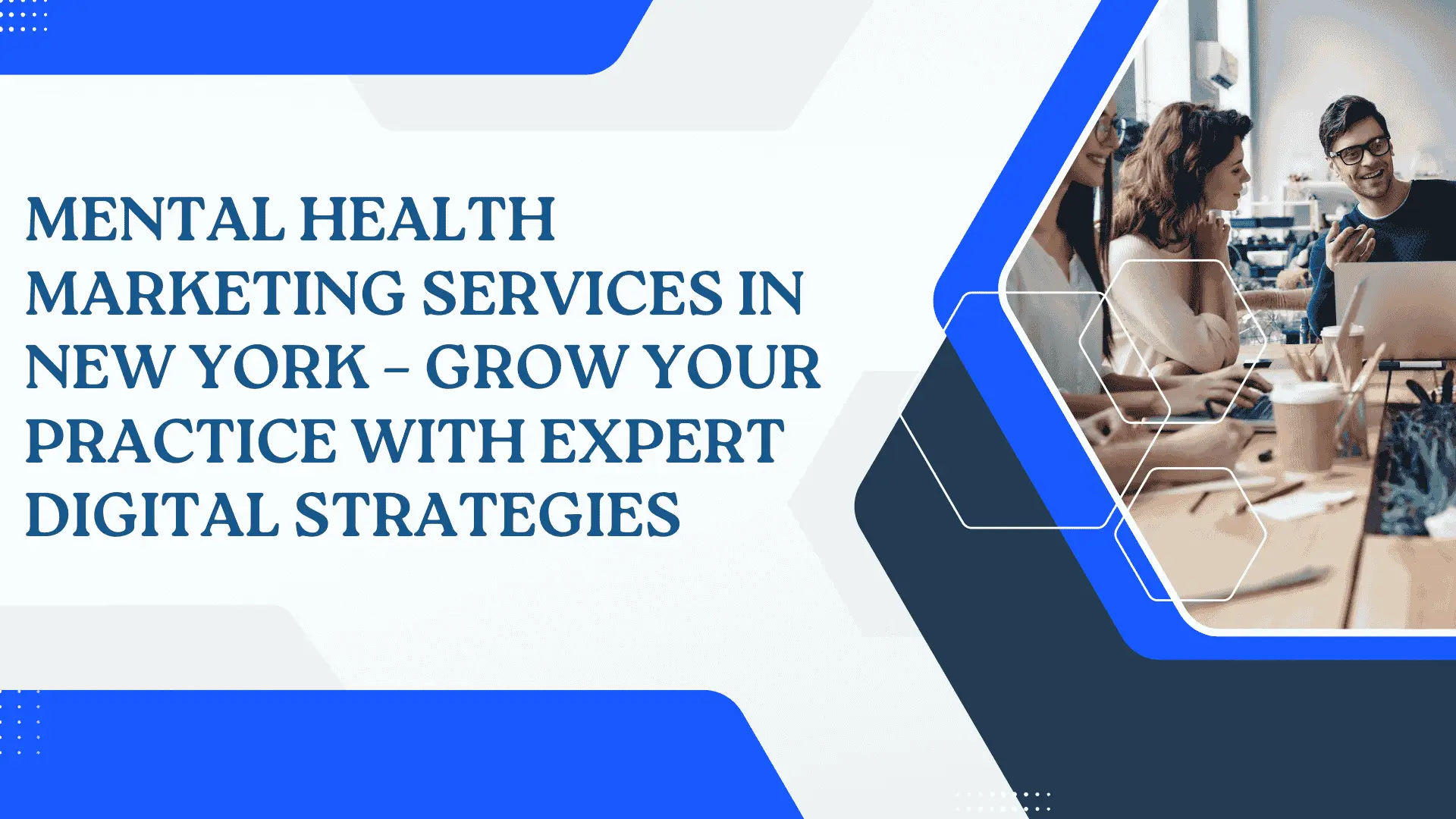 Mental Health Marketing Services in New York – Grow Your Practice with Expert Digital Strategies