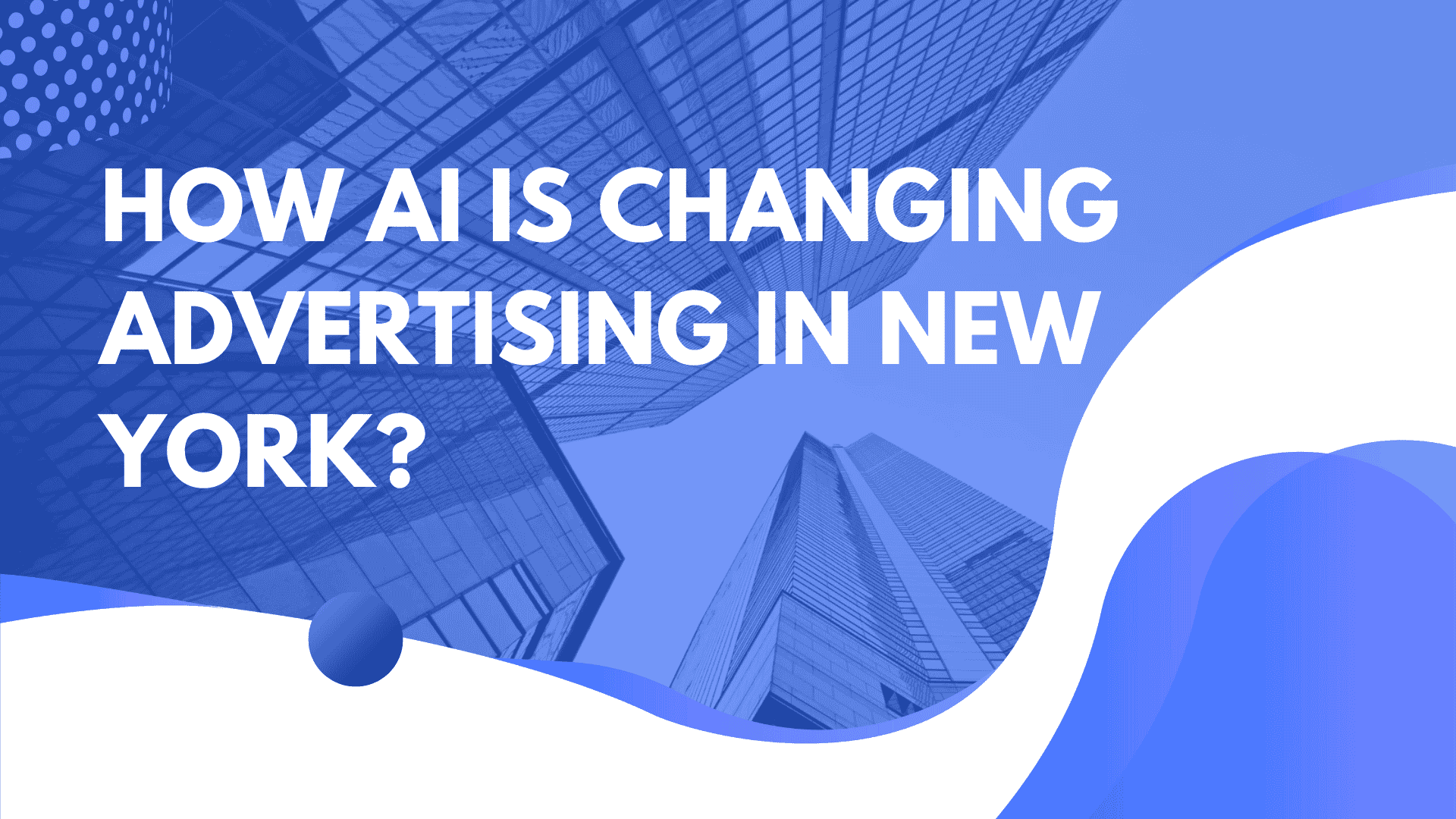 How AI is Changing Advertising in New York?