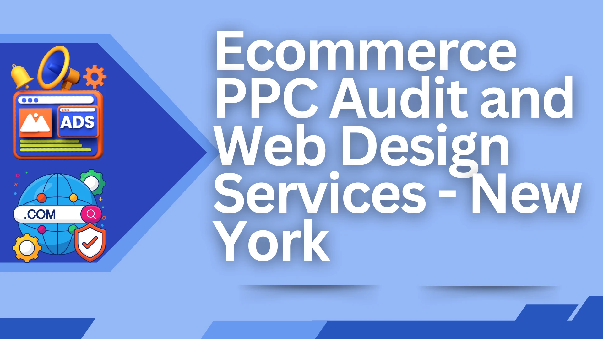 The Definitive Guide to Ecommerce PPC Audit and Website Design in New York